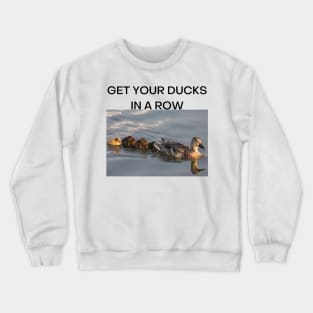 Get Your Ducks in a Row (Black Font) Crewneck Sweatshirt